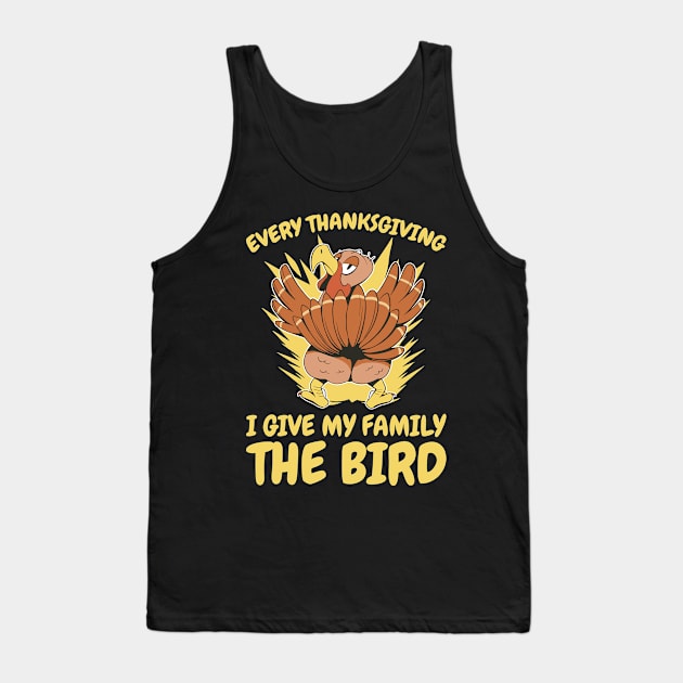 I Give My Family The Bird Funny Thanksgiving Gift Tank Top by CatRobot